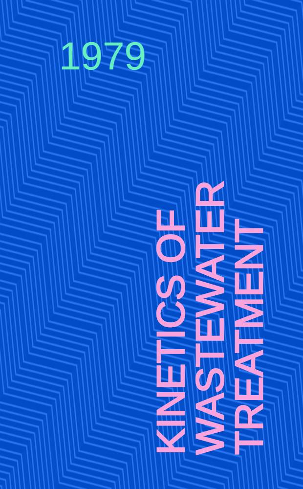 Kinetics of wastewater treatment : Proc. of a Post-conf. seminar held at the Techn. univ. of Denmark, Copenhagen, 1978