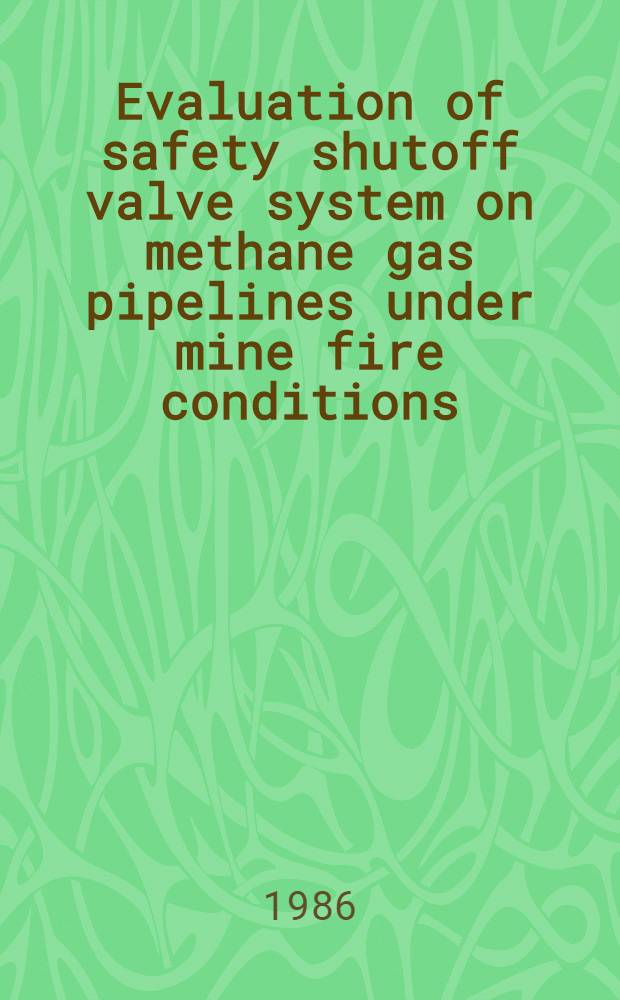 Evaluation of safety shutoff valve system on methane gas pipelines under mine fire conditions