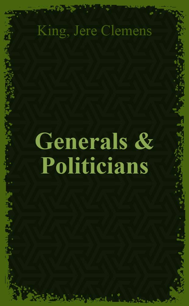 Generals & Politicians : Conflict between France's high command, parliament and government 1914-1918 ..