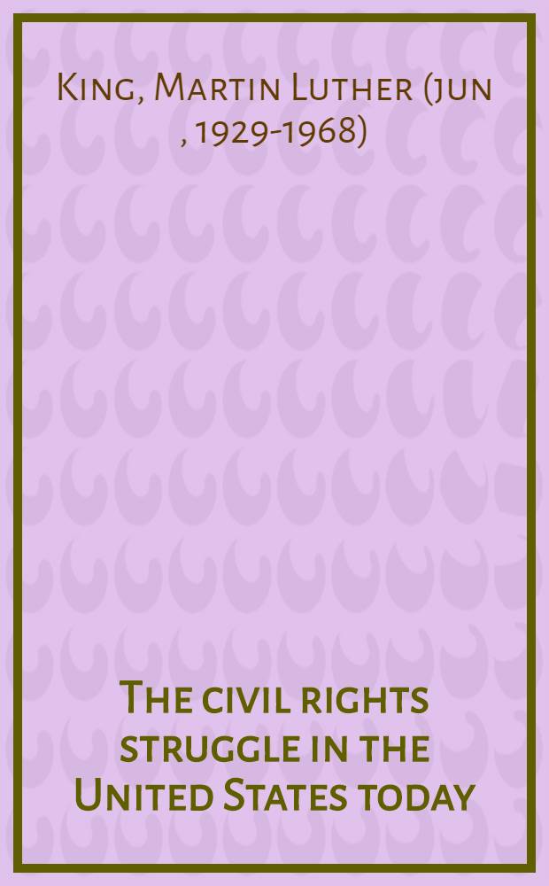The civil rights struggle in the United States today : An address delivered at the House of the association on Wednesday, April 21, 1965