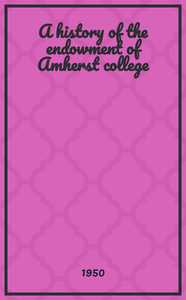 A history of the endowment of Amherst college