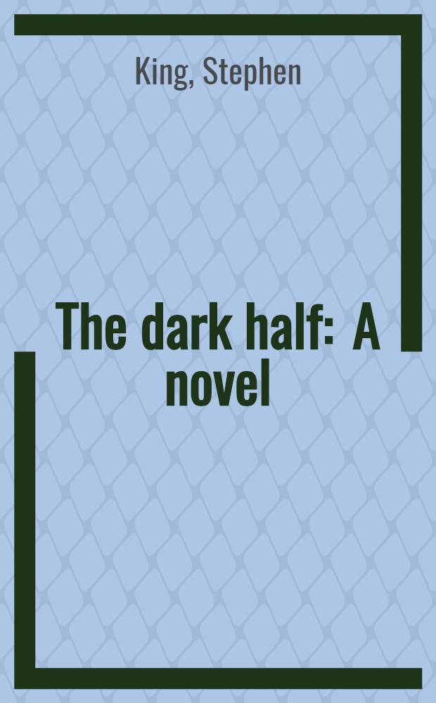 The dark half : A novel