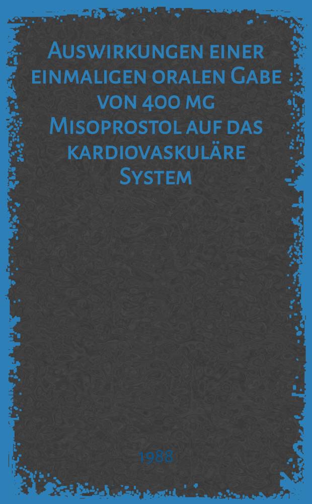 Auswirkungen einer einmaligen oralen Gabe von 400 mg Misoprostol auf das kardiovaskuläre System : Inaug.-Diss