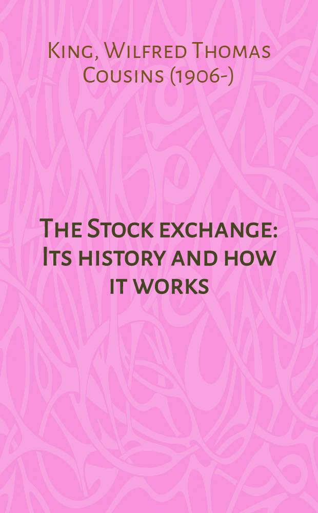 The Stock exchange : Its history and how it works: its place in the modern world