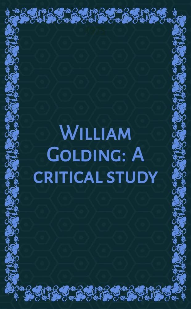 William Golding : A critical study