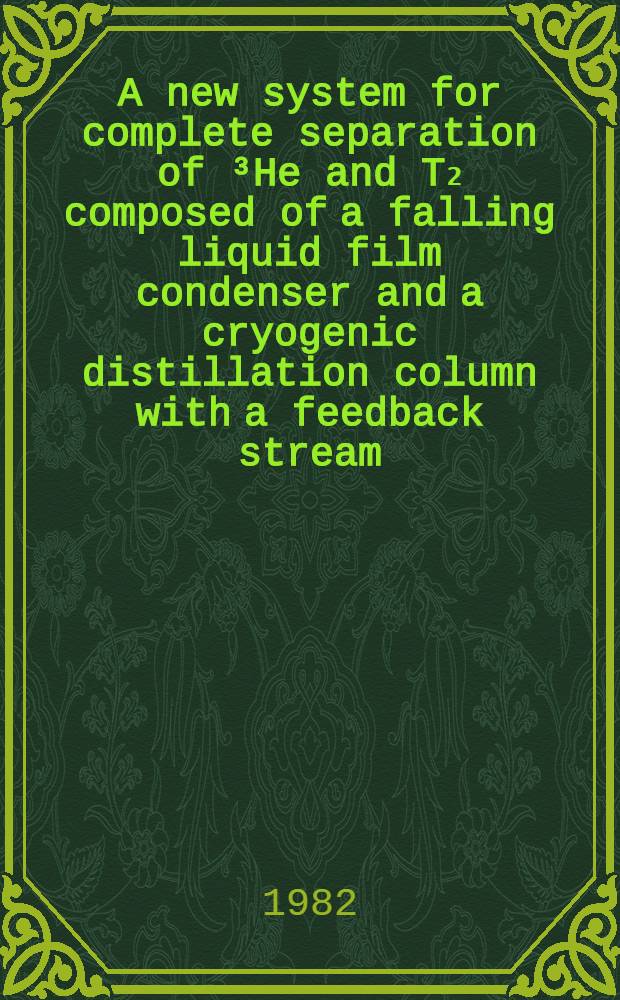 A new system for complete separation of ³He and T₂ composed of a falling liquid film condenser and a cryogenic distillation column with a feedback stream