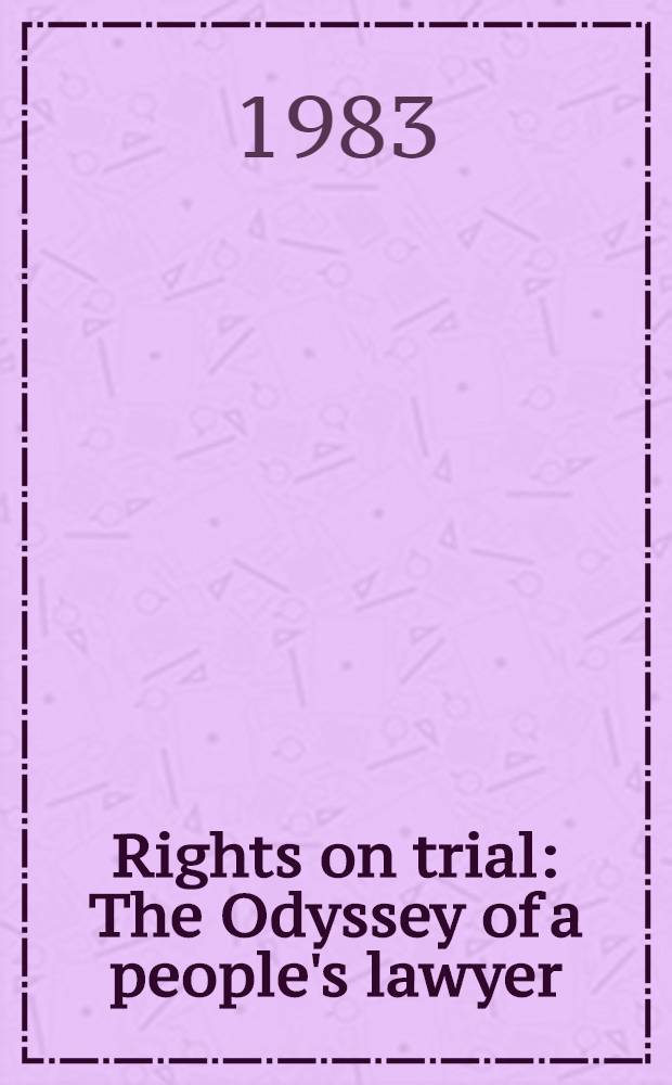 Rights on trial : The Odyssey of a people's lawyer