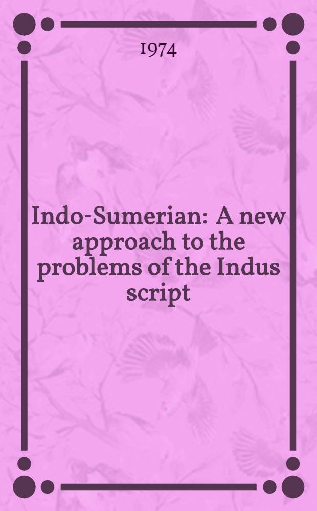 Indo-Sumerian : A new approach to the problems of the Indus script