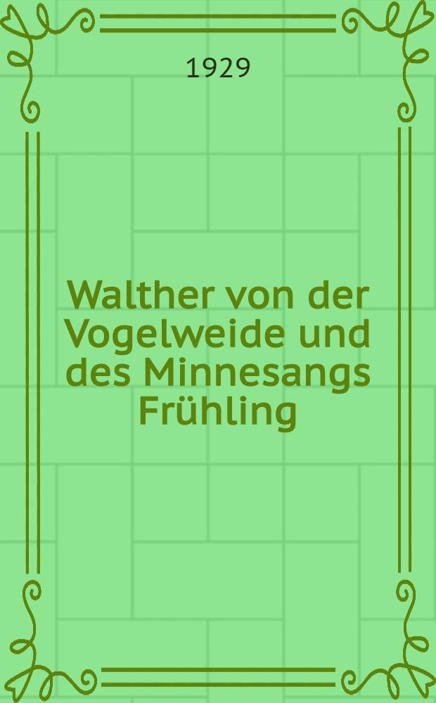 Walther von der Vogelweide und des Minnesangs Frühling