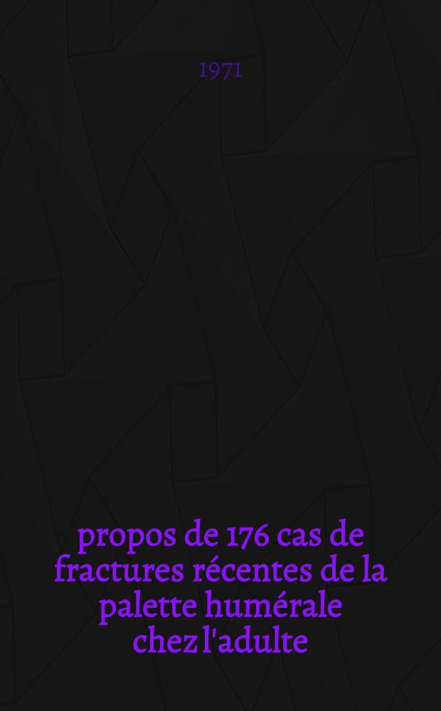 &Agrave; propos de 176 cas de fractures r&eacute;centes de la palette hum&eacute;rale chez l'adulte : Th&egrave;se ..
