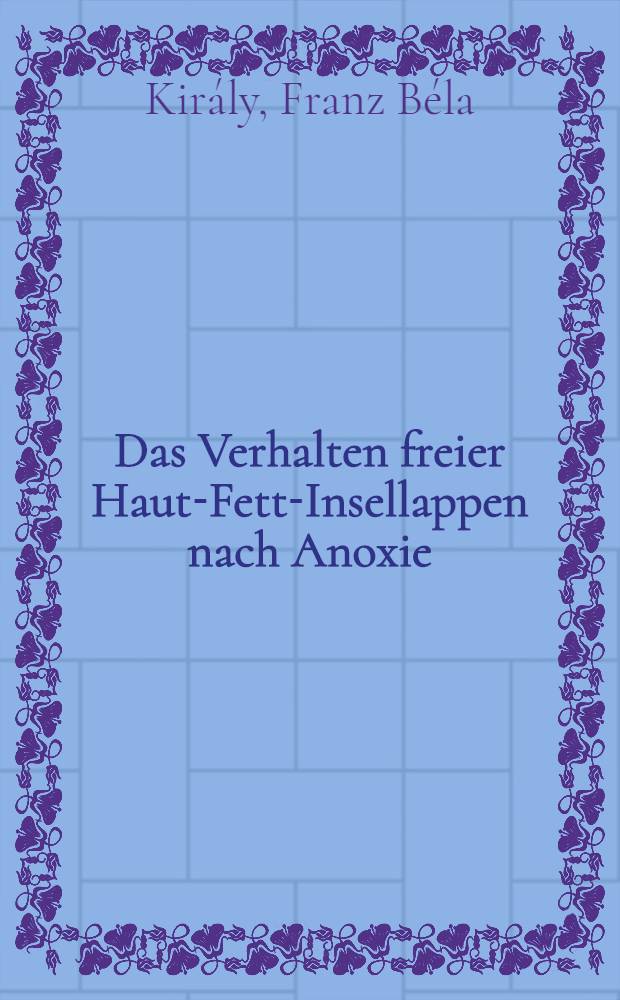 Das Verhalten freier Haut-Fett-Insellappen nach Anoxie : Eine experimentelle Studie : Inaug.-Diss