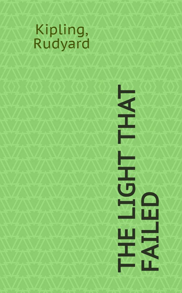 The light that failed : The works of Rudyard Kipling