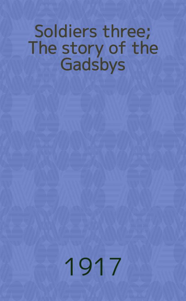 Soldiers three; The story of the Gadsbys; In black and white / By Rudyard Kipling