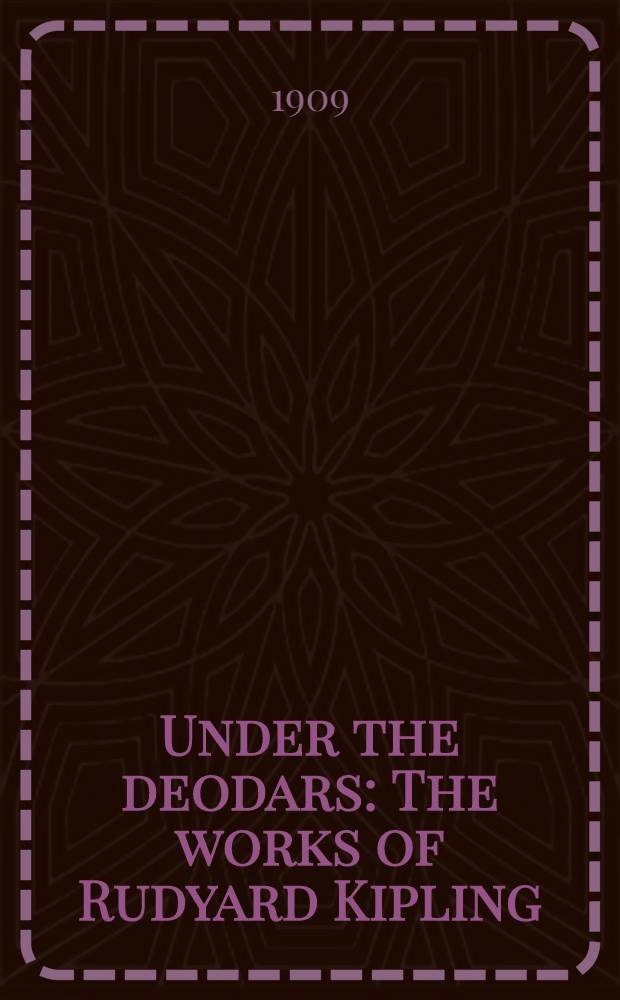 Under the deodars : The works of Rudyard Kipling