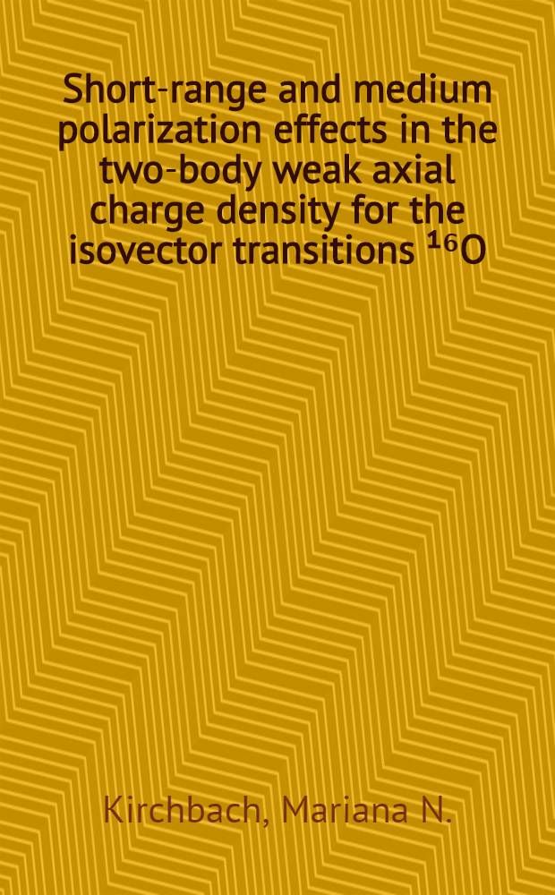 Short-range and medium polarization effects in the two-body weak axial charge density for the isovector transitions &sup1;⁶O(O₁⁺)&harr;&sup1;⁶N(O₁⁻)