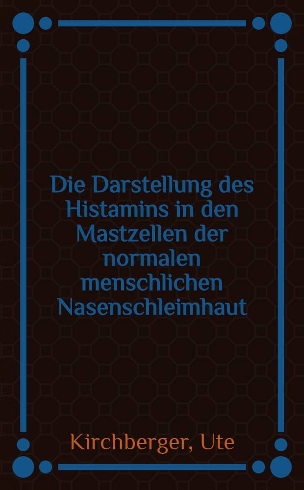 Die Darstellung des Histamins in den Mastzellen der normalen menschlichen Nasenschleimhaut : Inaug.-Diss. ... der ... Med. Fak. der Univ. des Saarlandes