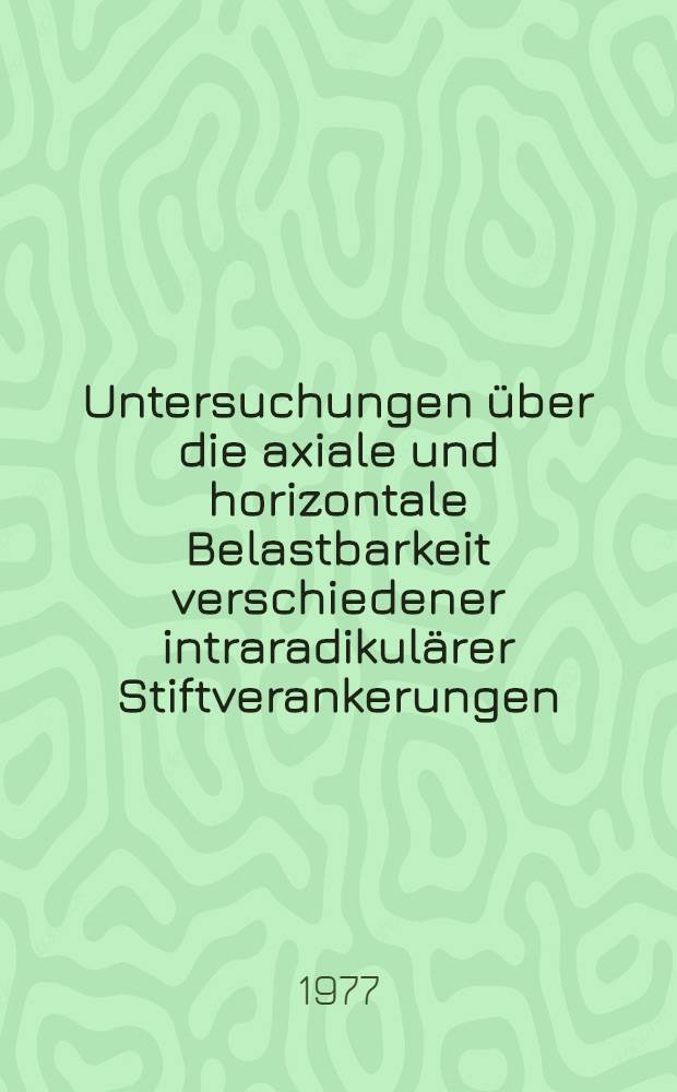 Untersuchungen &uuml;ber die axiale und horizontale Belastbarkeit verschiedener intraradikul&auml;rer Stiftverankerungen (Permador-Stift, Radix-Anker, Kuper-Anker) an nat&uuml;rlichen Z&auml;hnen : Inaug.-Diss