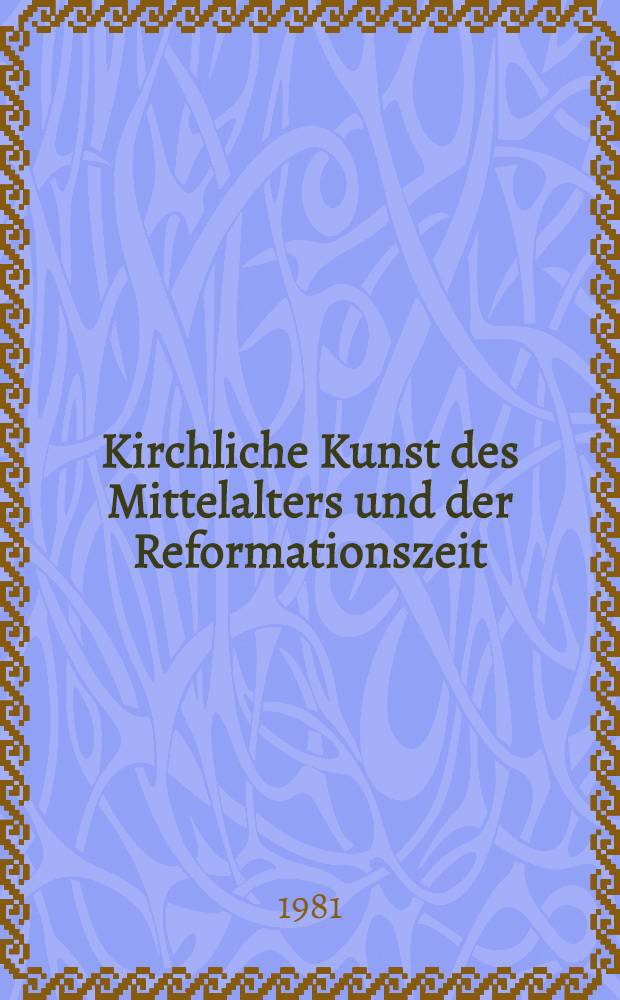 Kirchliche Kunst des Mittelalters und der Reformationszeit : Die Samml. im St.-Annen-Museum : Katalog