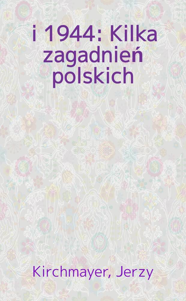 1939 i 1944 : Kilka zagadnień polskich
