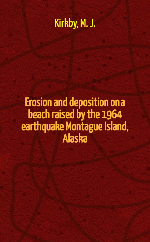 Erosion and deposition on a beach raised by the 1964 earthquake Montague Island, Alaska : A quantitative study of geomorphic modifications of up lifted coastal features