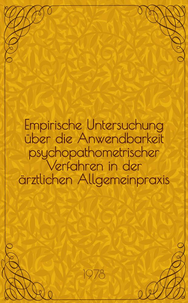 Empirische Untersuchung über die Anwendbarkeit psychopathometrischer Verfahren in der ärztlichen Allgemeinpraxis : Inaug.-Diss. der Med. Fak. der Univ. Erlangen-Nürnberg