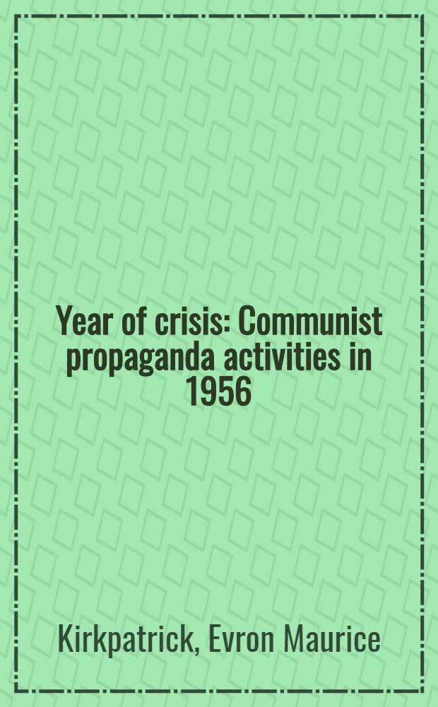 Year of crisis : Communist propaganda activities in 1956