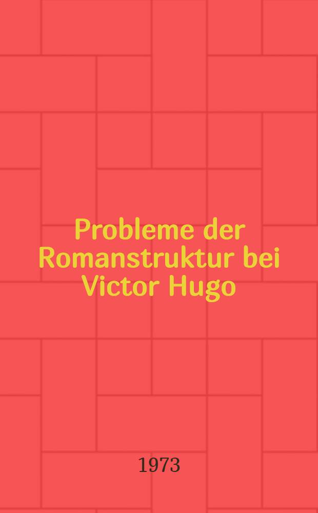 Probleme der Romanstruktur bei Victor Hugo