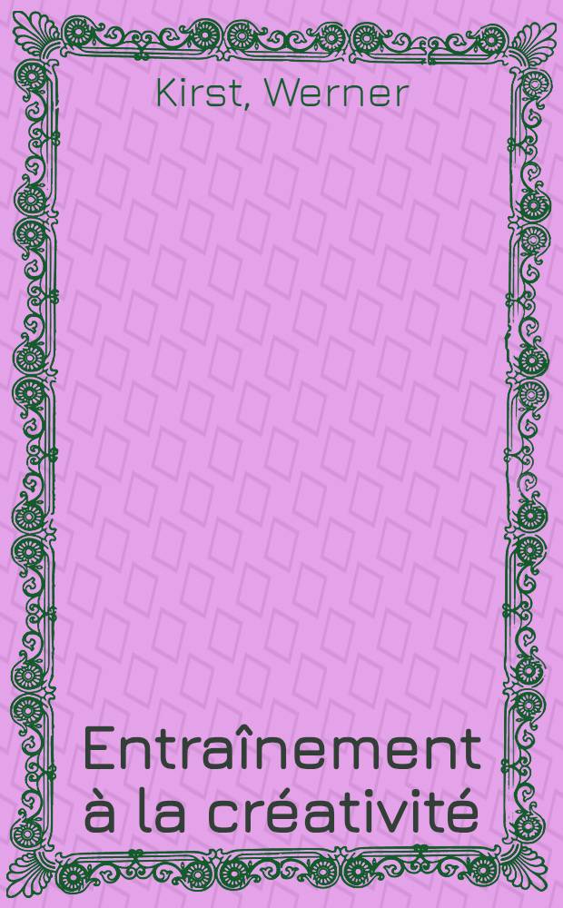 Entraînement à la créativité : La technique des comportements créatifs et l'imagination productive