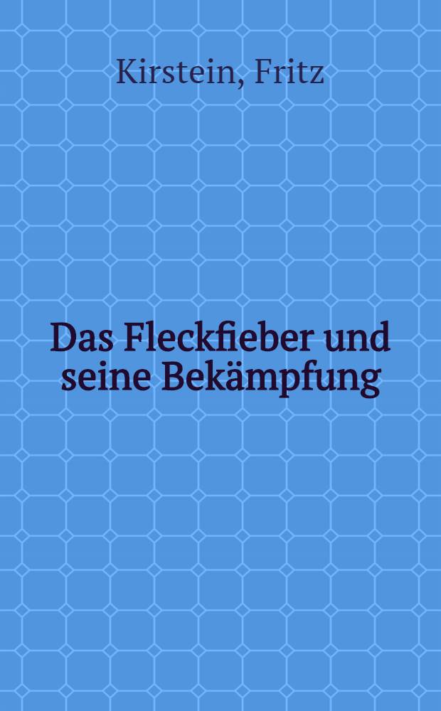 Das Fleckfieber und seine Bek&auml;mpfung