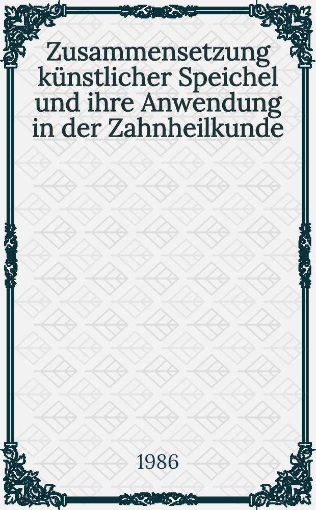 Zusammensetzung künstlicher Speichel und ihre Anwendung in der Zahnheilkunde : Inaug.-Diss