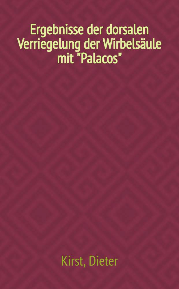 Ergebnisse der dorsalen Verriegelung der Wirbelsäule mit "Palacos" : Inaug.-Diss. der Med. Fak. der Univ. Erlangen-Nürnberg