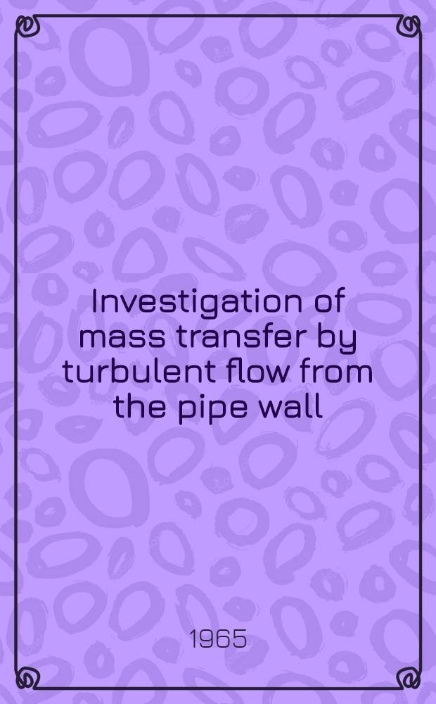 Investigation of mass transfer by turbulent flow from the pipe wall