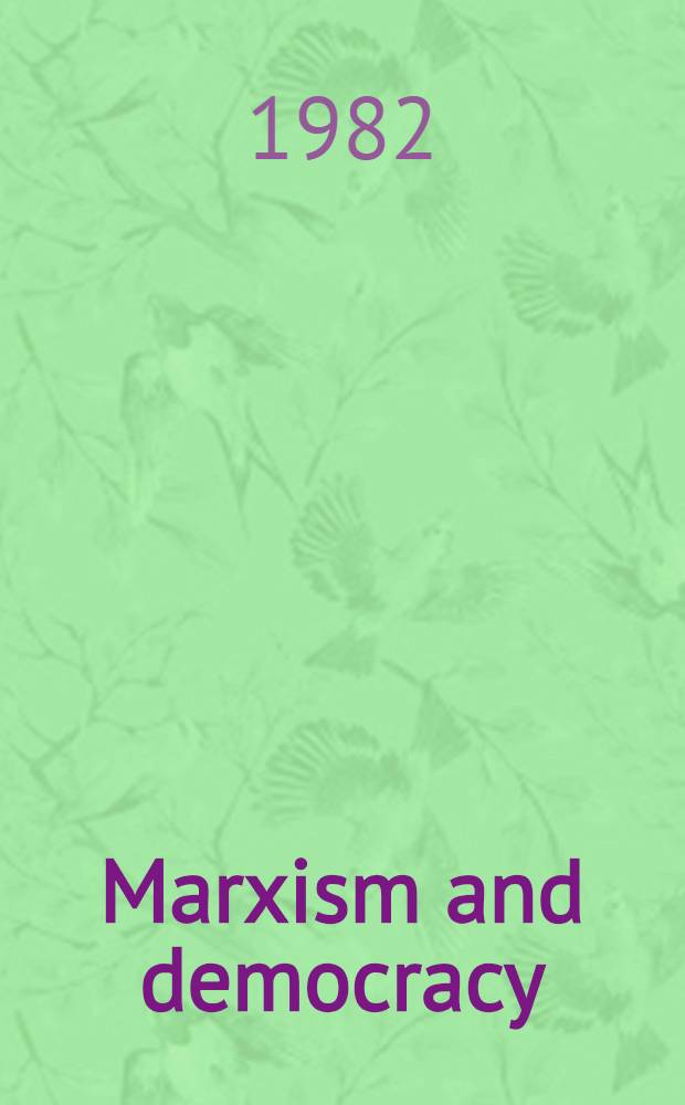 Marxism and democracy : A contribution to the problems of the Marxist interpretation of democracy