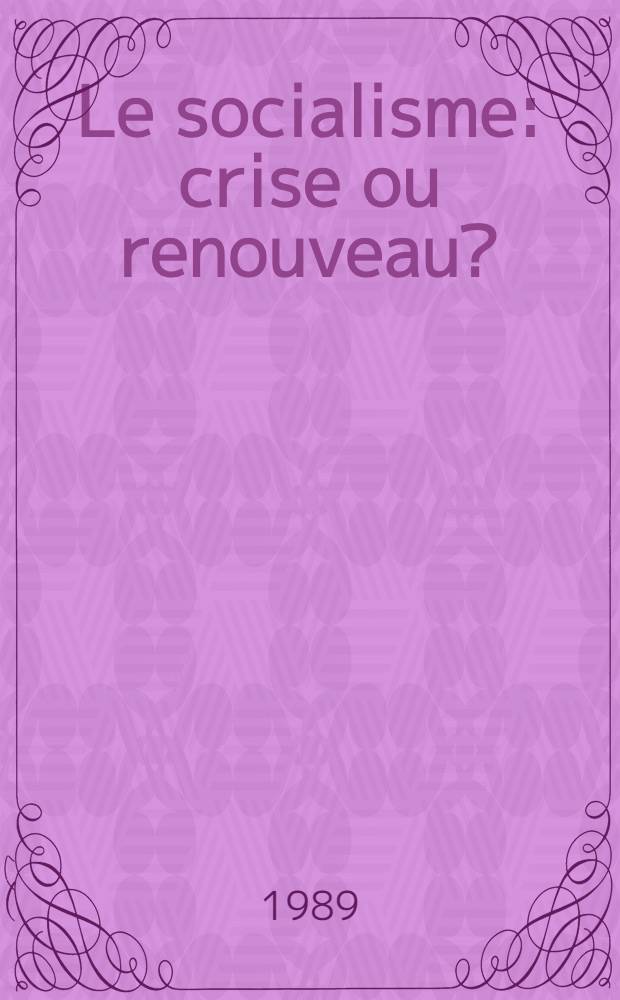 Le socialisme: crise ou renouveau? : Les contradictions de la perestroïka et l'avènement d'une soc. nouvelle : Trad. du russe