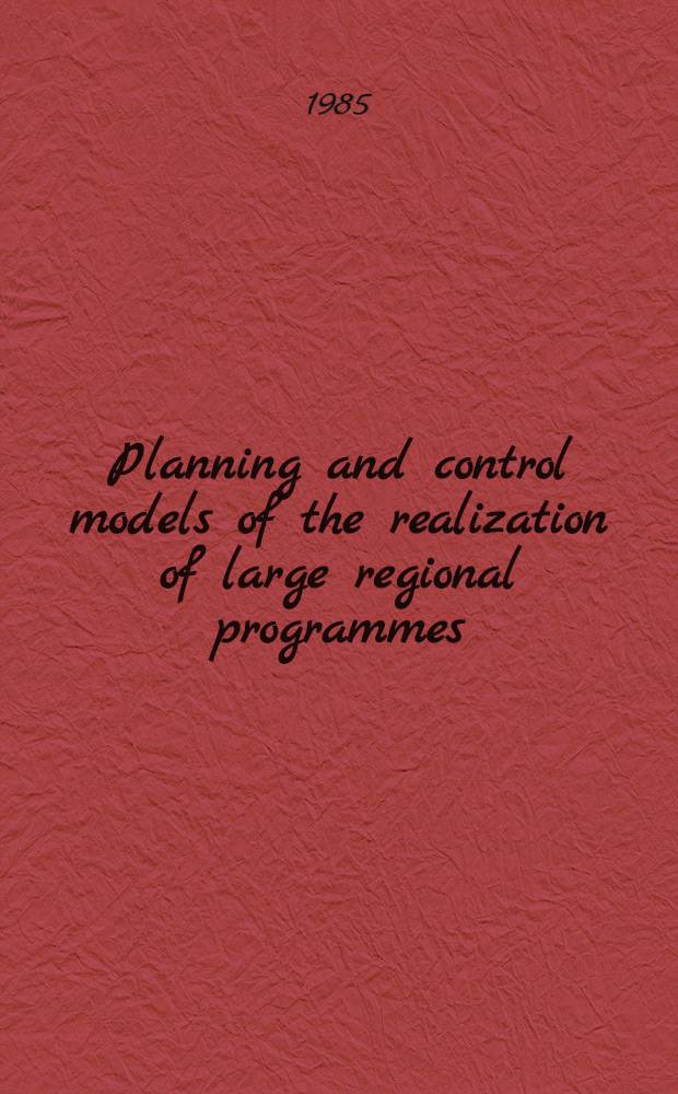 Planning and control models of the realization of large regional programmes : Europ. econometric soc. winter symp., Bonn, BRD, Jan. of 1986