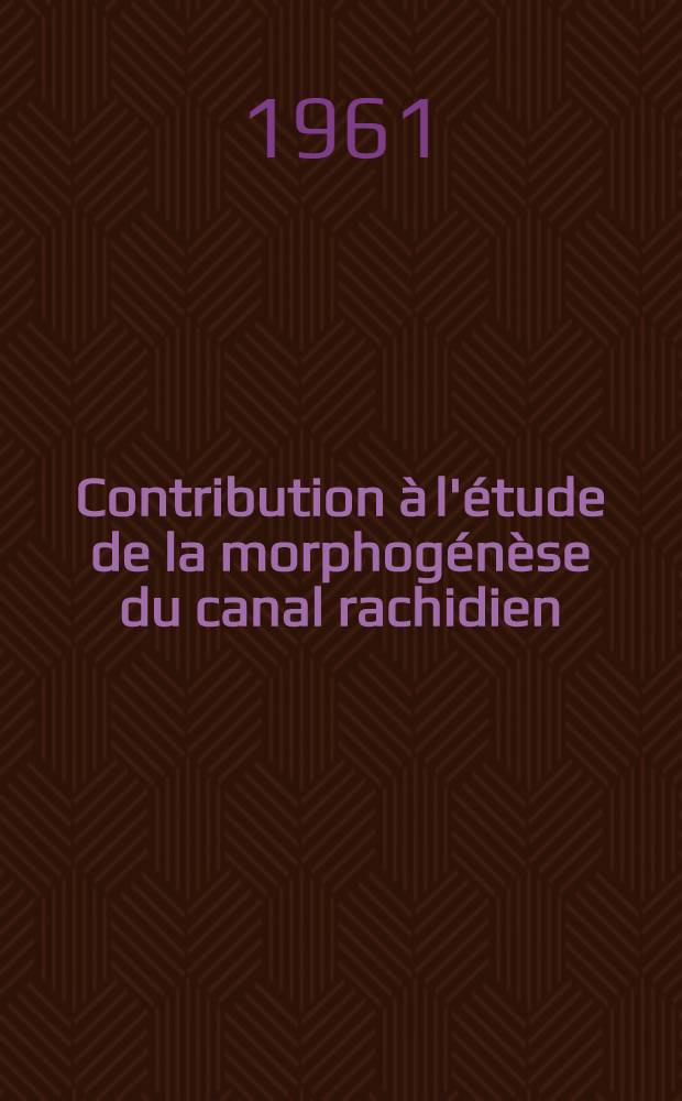 Contribution à l'étude de la morphogénèse du canal rachidien : Thèse ..