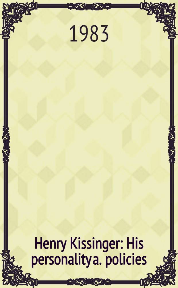 Henry Kissinger : His personality a. policies