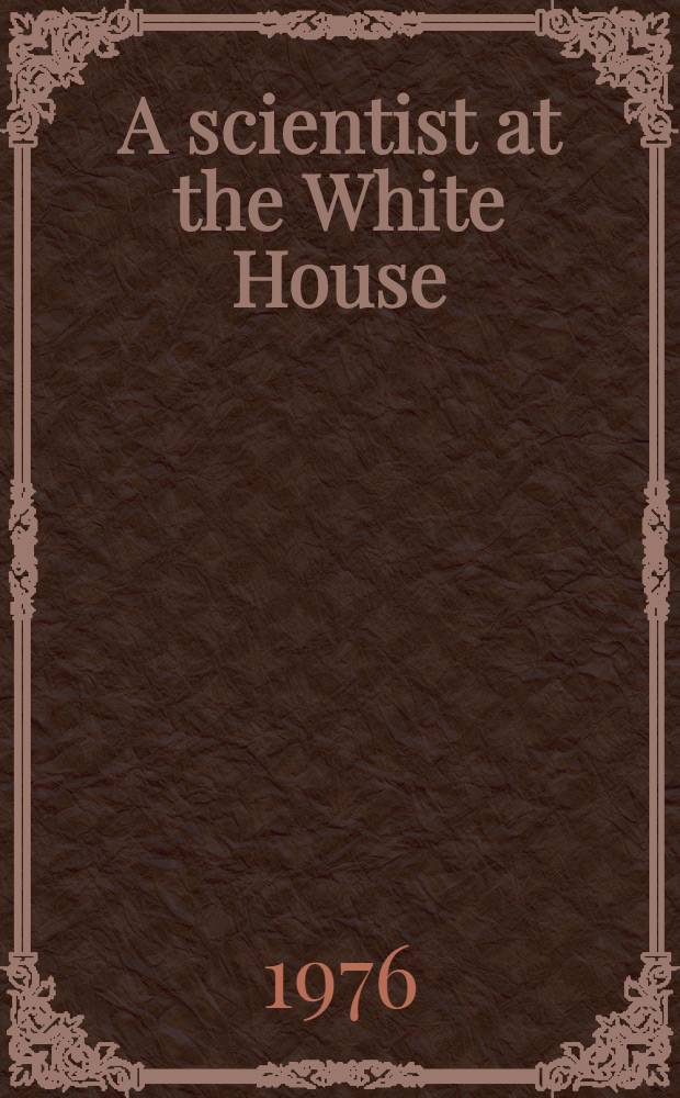 A scientist at the White House : The private diary of President Eisenhower's special assistant for science and technology