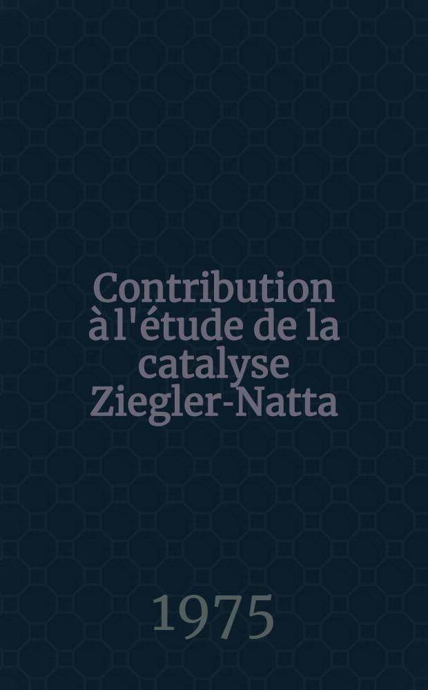 Contribution à l'étude de la catalyse Ziegler-Natta : Étude des produits légers obtenus lors de la polymérisation de l'isoprène et du diméthyl-2,3 butadiène-1,3 : Thèse prés. à l'Univ. Louis-Pasteur de Strasbourg