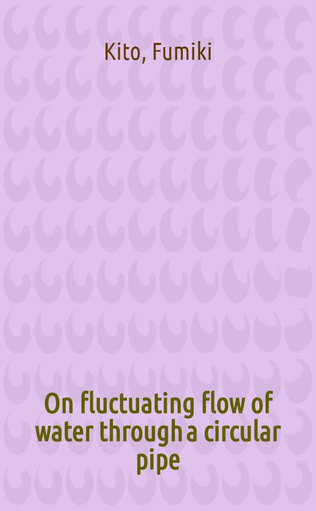 On fluctuating flow of water through a circular pipe