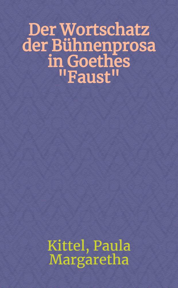 Der Wortschatz der Bühnenprosa in Goethes "Faust" : Ein Nachtrag zum "Wortindex" zu Goethes Faust"