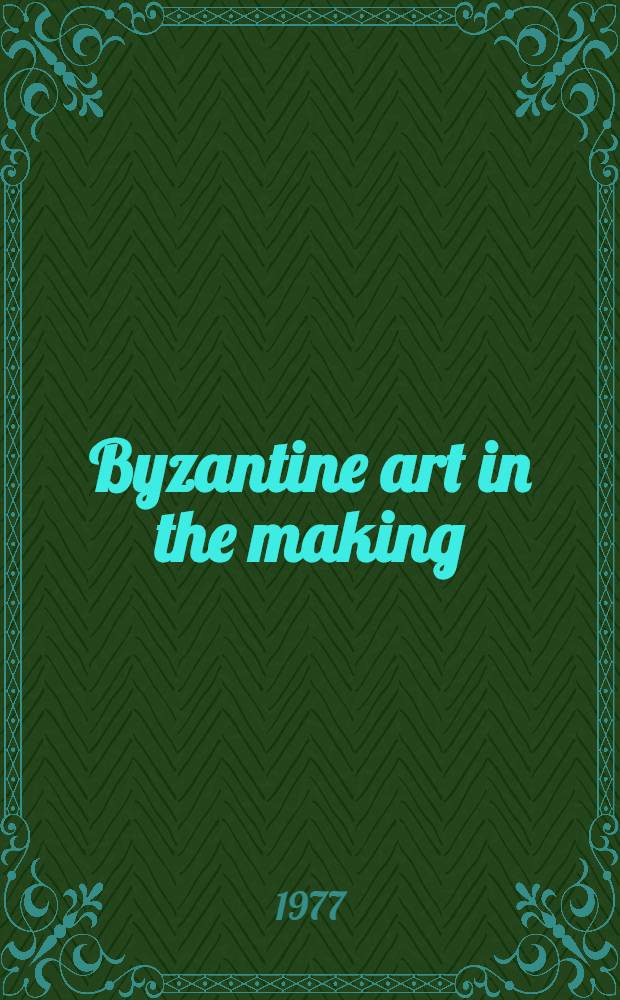 Byzantine art in the making : Main lines of stylistic development in Mediterranean art, 3rd - 7th century