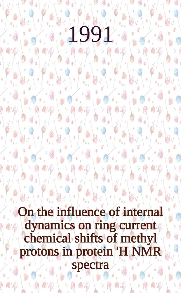 On the influence of internal dynamics on ring current chemical shifts of methyl protons in protein 'H NMR spectra