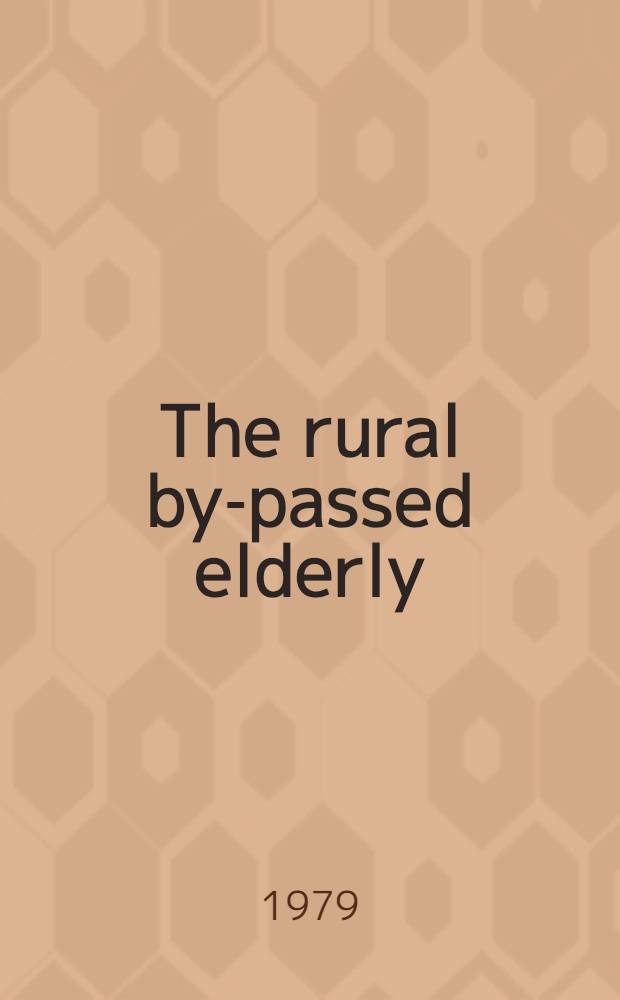 The rural by-passed elderly : Perspectives on status a. needs (The Caswell study)