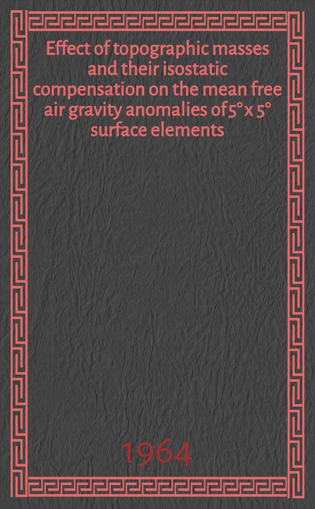 Effect of topographic masses and their isostatic compensation on the mean free air gravity anomalies of 5° x 5° surface elements