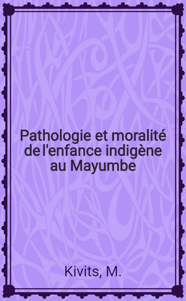 Pathologie et moralité de l'enfance indigène au Mayumbe