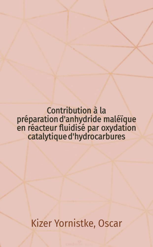 Contribution à la préparation d'anhydride maléïque en réacteur fluidisé par oxydation catalytique d'hydrocarbures : Planification statistique d'expérience effectuées avec le benzène : Thèse