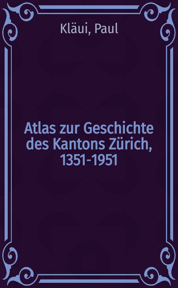 Atlas zur Geschichte des Kantons Zürich, 1351-1951