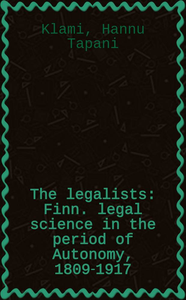 The legalists : Finn. legal science in the period of Autonomy, 1809-1917
