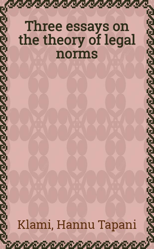 Three essays on the theory of legal norms